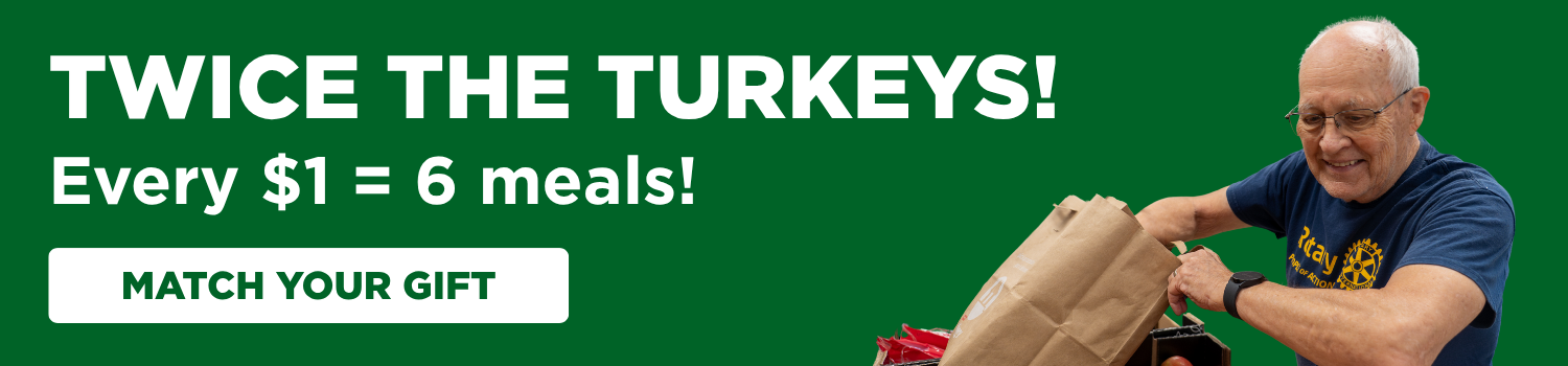 TWICE THE TURKEYS! Every $1 = 6 meals!