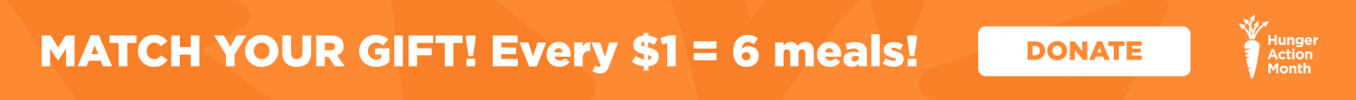 Match your gift! Every $1 = 6 meals!
